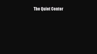 [Read Book] The Quiet Center  EBook