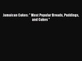 Read Jamaican Cakes:  Most Popular Breads Puddings and Cakes  Ebook Free