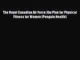 [Read book] The Royal Canadian Air Force Xbx Plan for Physical Fitness for Women (Penguin Health)