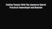 [Read book] Cutting Targets With The Japanese Sword: Practical Tameshigiri and Battodo [Download]