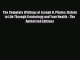 [Read book] The Complete Writings of Joseph H. Pilates: Return to Life Through Contrology and