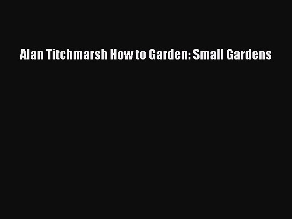 Download Alan Titchmarsh How to Garden: Small Gardens  EBook