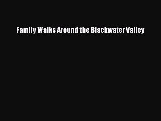 Read Family Walks Around the Blackwater Valley Ebook Free