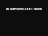 Read The Country Northward: A Hiker's Journal Ebook Free