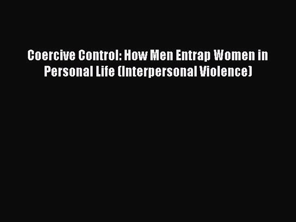 Read Coercive Control: How Men Entrap Women in Personal Life (Interpersonal Violence) PDF Free
