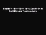 Read Mindfulness-Based Elder Care: A Cam Model for Frail Elders and Their Caregivers Ebook