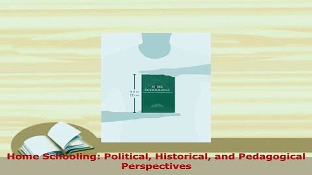 PDF Home Schooling Political Historical and Pedagogical Perspectives Download Online