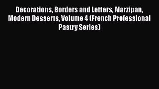 Read Decorations Borders and Letters Marzipan Modern Desserts Volume 4 (French Professional