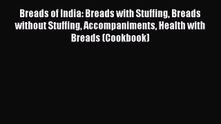 Read Breads of India: Breads with Stuffing Breads without Stuffing Accompaniments Health with