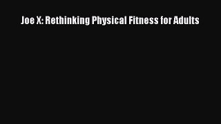 [Read book] Joe X: Rethinking Physical Fitness for Adults [PDF] Full Ebook