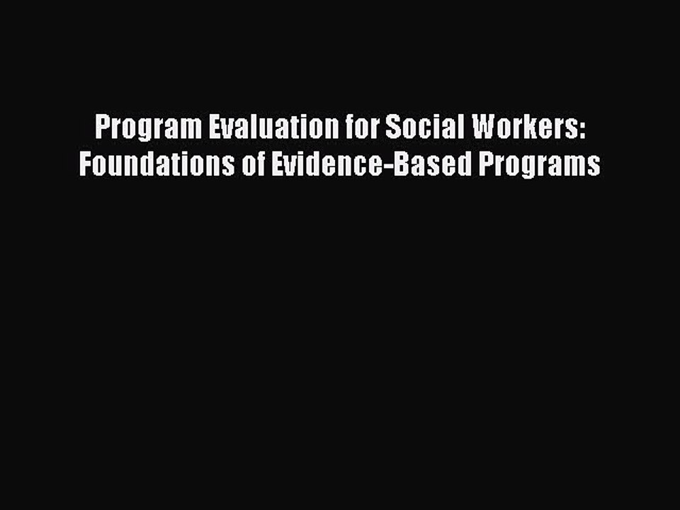 Read Program Evaluation for Social Workers: Foundations of Evidence-Based Programs Ebook Free