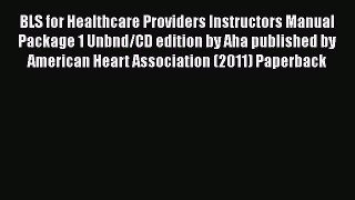 [Read book] BLS for Healthcare Providers Instructors Manual Package 1 Unbnd/CD edition by Aha