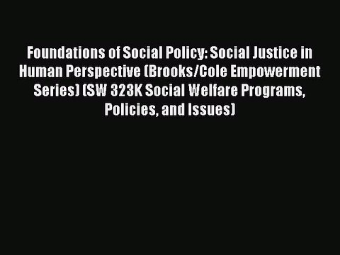 Read Foundations of Social Policy: Social Justice in Human Perspective (Brooks/Cole Empowerment