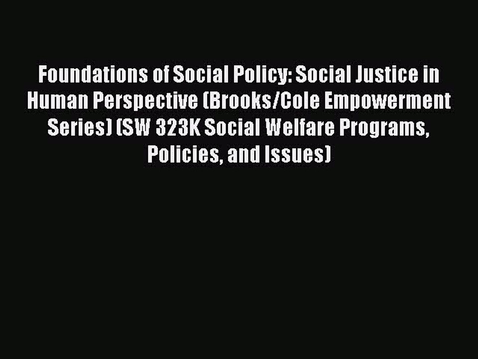 Read Foundations of Social Policy: Social Justice in Human Perspective (Brooks/Cole Empowerment