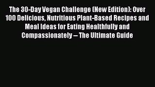 [Read book] The 30-Day Vegan Challenge (New Edition): Over 100 Delicious Nutritious Plant-Based