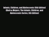 [Read book] Infants Children and Adolescents (8th Edition) (Berk & Meyers The Infants Children