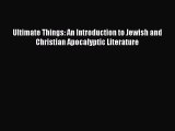 Ebook Ultimate Things: An Introduction to Jewish and Christian Apocalyptic Literature Read