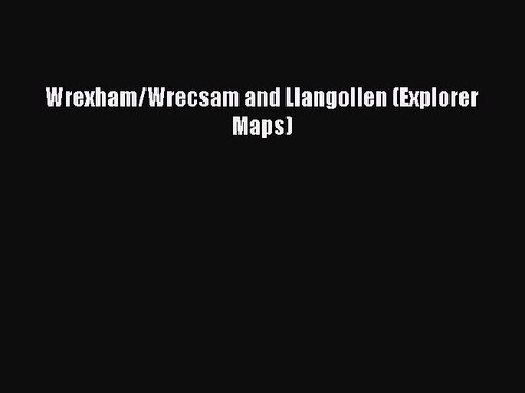 Download Wrexham/Wrecsam and Llangollen (Explorer Maps) Ebook Online