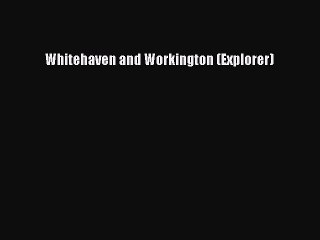 Read Whitehaven and Workington (Explorer) Ebook Free