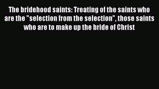 Ebook The bridehood saints: Treating of the saints who are the selection from the selection