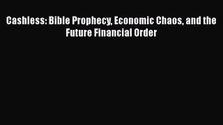 Ebook Cashless: Bible Prophecy Economic Chaos and the Future Financial Order Read Full Ebook