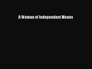 [Read PDF] A Woman of Independent Means Ebook Free