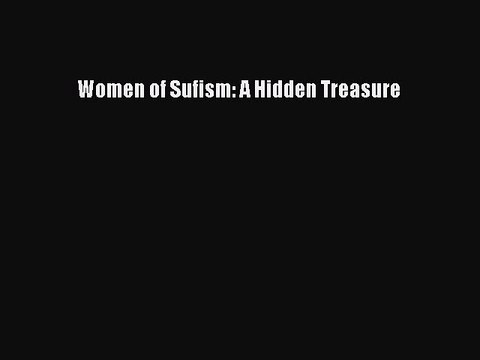 [Read PDF] Women of Sufism: A Hidden Treasure Download Online