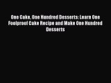 Read One Cake One Hundred Desserts: Learn One Foolproof Cake Recipe and Make One Hundred Desserts