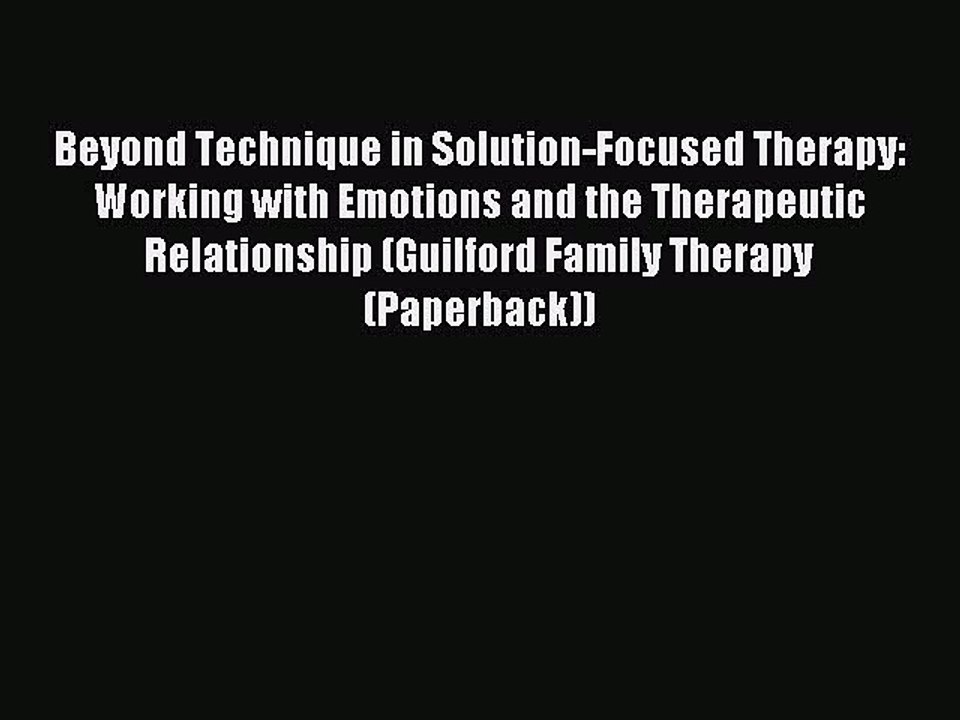 Read Beyond Technique in Solution-Focused Therapy: Working with Emotions and the Therapeutic