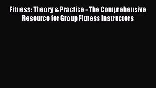 [Read book] Fitness: Theory & Practice - The Comprehensive Resource for Group Fitness Instructors