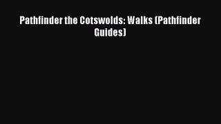 Download Pathfinder the Cotswolds: Walks (Pathfinder Guides)  Read Online