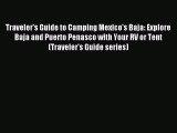 Read Traveler's Guide to Camping Mexico's Baja: Explore Baja and Puerto Penasco with Your RV