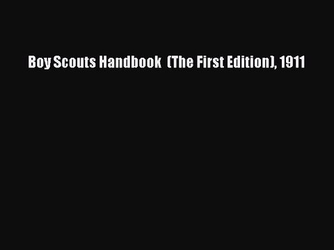 Read Boy Scouts Handbook (The First Edition) 1911 Ebook Free