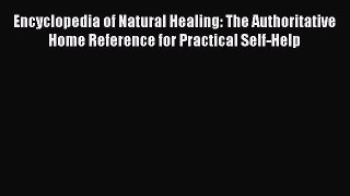 [Read Book] Encyclopedia of Natural Healing: The Authoritative Home Reference for Practical