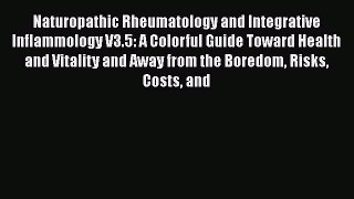 [Read Book] Naturopathic Rheumatology and Integrative Inflammology V3.5: A Colorful Guide Toward