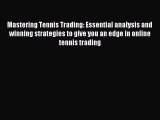 Download Mastering Tennis Trading: Essential analysis and winning strategies to give you an