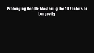 [Read Book] Prolonging Health: Mastering the 10 Factors of Longevity  EBook