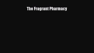 [Read Book] The Fragrant Pharmacy  Read Online