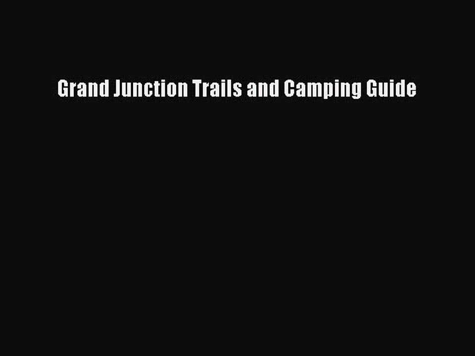 Read Grand Junction Trails and Camping Guide Ebook Free