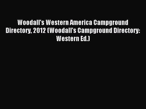 Read Woodall's Western America Campground Directory 2012 (Woodall's Campground Directory: Western
