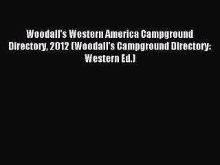 Read Woodall's Western America Campground Directory 2012 (Woodall's Campground Directory: Western