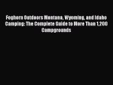 Read Foghorn Outdoors Montana Wyoming and Idaho Camping: The Complete Guide to More Than 1200