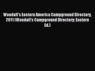 Read Woodall's Eastern America Campground Directory 2011 (Woodall's Campground Directory: Eastern