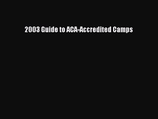 Read 2003 Guide to ACA-Accredited Camps Ebook Free