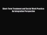 Download Short-Term Treatment and Social Work Practice: An Integrative Perspective Ebook Online