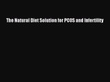 [Read Book] The Natural Diet Solution for PCOS and Infertility  EBook