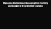 [Read Book] Managing Motherhood Managing Risk: Fertility and Danger in West Central Tanzania