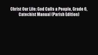 [PDF] Christ Our Life: God Calls a People Grade 6 Catechist Manual (Parish Edition) [Download]