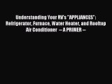 Read Understanding Your RV's APPLIANCES: Refrigerator Furnace Water Heater and Rooftop Air