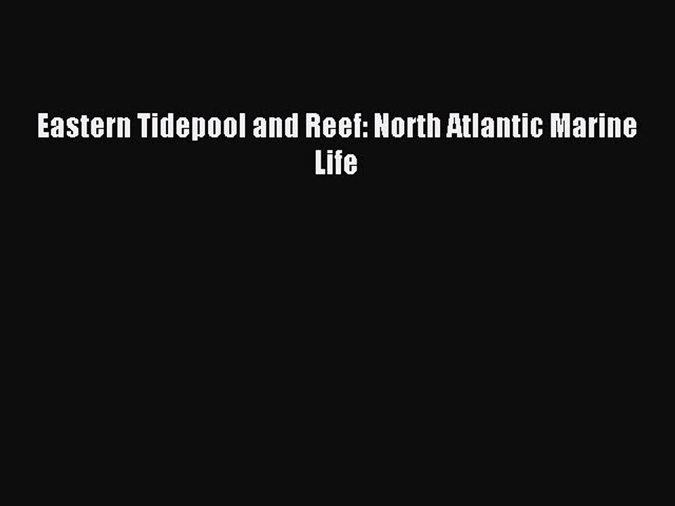 Download Eastern Tidepool and Reef: North Atlantic Marine Life PDF Online